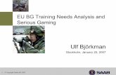 EU BG Training Needs Analysis and Serious Gamingsesam.smart-lab.se/seminarier/sem070125/Bjorkman.pdf · 8 © Copyright Saab AB, 2007 Force readiness ÎFrustration Anställer soldater