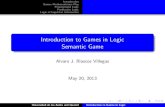 Introduction to Games in Logic Semantic Game · Introduction to Games in Logic Semantic Game Alvaro J. Riascos Villegas May 20, 2013 Universidad de los Andes and Quantil Introduction