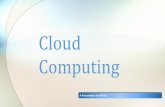 Cloud Computing - AVPALS · •Use a secure and different password for each service. •Create folders to hold classes of documents, Photos, Music, Video, Documents. Use sub-folders