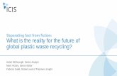 Separating fact from fiction: What is the reality for the future of · Separating fact from fiction: What is the reality for the future of global plastic waste recycling? Helen McGeough,