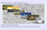 Pulsars at low radio frequencies - Long Wavelength Arraylwa.phys.unm.edu/abq2015/talks/Demorest.pdfOverview, caveats, etc Topic: Overview of pulsar science at low frequencies There