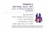 Haptics-Utah-Lect3-Physical Haptic Systems.ppt · 2009-01-20 · Haptics ME7960, Sect. 007 Lect. 3: Physical HapticLect. 3: Physical Haptic Systems Spring 2009 Prof William ProvancherProf.