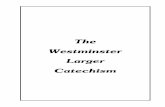 The Westminster Larger Catechism · 2015-08-04 · 55 The Westminster Larger Catechism Q. 1. What is the chief and highest end of man? A. Man's chief and highest end is to glorify