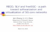 RECO, SLV and free5GC - a path toward softwarization and ... · RECO, SLV and free5GC - a path toward softwarization and virtualization of 5G core networks Jyh-Cheng (J.-C.) Chen