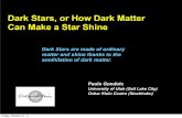 Dark Stars, or How Dark Matter Can Make a Star Shinegcosmo.bao.ac.cn/sites/default/files/PPT_NAOC colloquium_No.55_Dr.Paolo... · • Prolong the life of Pop III Dark Stars? Text
