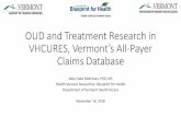OUD and Treatment Research in VHCURES, Vermont’s All-Payer ... · OUD and Treatment Research in VHCURES, Vermont’s All-Payer Claims Database Mary Kate Mohlman, PhD, MS Health