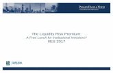 The Liquidity Risk Premium - PH&NThe Liquidity Risk Premium: A Free Lunch for Institutional Investors? IIES 2017 Less-Liquid Fixed Income Investments Spectrum of Liquidity and Credit