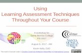Using Learning Assessment Techniques Throughout Your Course · Using Learning Assessment Techniques Throughout Your Course . A workshop for . Santa Monica College . FSI 2017 . August
