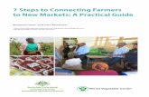 7 Steps to Connecting Farmers to New Markets: A Practical ... · 7 Steps to Connecting Farmers . to New Markets: A Practical Guide . Benjamin Dent. 1. and John Macharia. 2. 1 . ...