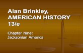 Alan Brinkley, AMERICAN HISTORY 13/ehistorysandoval.weebly.com/uploads/2/3/9/9/23997241/brinkley13_ppt_ch09.pdf · Chapter Nine: Jacksonian America The Rise of Mass Politics – The