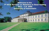 Welcome to the 7th ISTA Seminar on Statistics in Seed ... · Welcome to the 7th ISTA Seminar on Statistics in Seed Testing 29.8. – 2.9. 2005 University of Hohenheim. REGIONAL RING