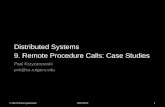 Distributed Systems 9. Remote Procedure Calls: Case Studiespxk/417/notes/content/09-rpc-studies-slides.pdf · Sun (ONC) RPC • RPC for Unix System V, Linux, BSD, OS X –Also known