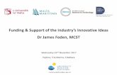 Funding & Support of the Industry’s Innovative Ideas Dr James … · 2018-01-18 · Funding & Support of the Industry’s Innovative Ideas Dr James Foden, MCST Wednesday 22nd November
