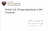 Network Programming with Sockets - Harvard Universitycs61.seas.harvard.edu/cs61wiki/images/5/56/Lec23-Network.pdf · Network Programming with Sockets CS61, Lecture 23 Prof. Stephen