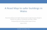 A Road Map to safer buildings in Wales...A Road Map to safer buildings in Wales Recommendations for Welsh Government to take forward change to improve the safety of residential building