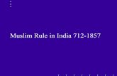 Muslim Rule in India 712-1857 - WordPress.com...Humayun 1530 - 1556 • After Babur died, he was succeeded by his son Humayun in 1530. Humayun was 23 years old. • He was not a soldier