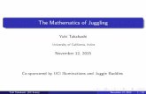 The Mathematics of Juggling - The Mathematics of Juggling Yuki Takahashi University of California, Irvine November 12, 2015 Co-sponcered by UCI Illuminations and Juggle Buddies