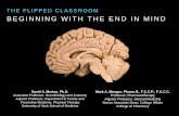 BEGINNING WITH THE END IN MIND - School of Medicine · BEGINNING WITH THE END IN MIND . THE FLIPPED CLASSROOM . Test Professors role in ... F2F Synthesis . Test the objectives . BEGINNING