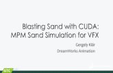 Blasting Sand with MPM - GPU Technology Conferenceon-demand.gputechconf.com/...greg-klar-blasting-sand-with-nvidia-cuda.pdf · Blasting Sand with CUDA: MPM Sand Simulation for VFX