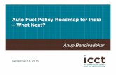 Auto Fuel Policy Roadmap for India – What Next? · 2017-10-12 · Auto Fuel Policy Roadmap for India – What Next? Anup Bandivadekar September 16, ... • Auto Fuel Policy and
