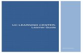 UC LEARNING CENTER: Learner Guide · 2 | Learner Guide Browser Capability The UC Learning Center can be accessed from any browser. To ensure that courses load properly, your popup