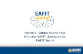 Mario E. Vargas Sáenz PhD Director Eafit Eafit Social ... EAFIT... · • Mario E. Vargas Sáenz PhD ... Comuna 6 –Empresarismo social) 598’191.630 47’600.000 645’791.630