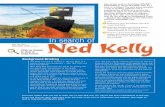 In search of Ned kelly - National Museum of Australia · Ned Kelly was born in Victoria in 1854 or 1855, to a family of poor Irish immigrants – John ‘Red’ Kelly and Ellen (nee