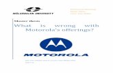 Master thesis What is wrong with Motorola’s offerings?126544/FULLTEXT01.pdfautomobile electronics etc. (Motorola China, 2008) Though these products developing in China, Motorola