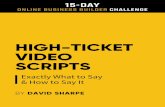 HIGH-TICKET VIDEO SCRIPTS - Amazon Web Services · 2019-06-24 · SCRIPTS BY DAVID SHARPE ... It’s funny, but if you think about it, most people in the world just sort of su˜er