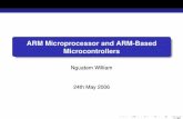 ARM Microprocessor and ARM-Based …...ARM Microprocessor and ARM-Based Microcontrollers Nguatem William 24th May 2006 1/40 A Microcontroller-Based Embedded System 2/40 Introduction