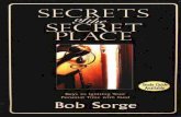 Secrets of the Secret Place...Bob Sorge’s life proclaims the message of how one pursues and enjoys intimacy with God. His deep experience of God through His word along with his patient
