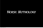 Norse Mythology - Joel Wilhitejoelwilhite.weebly.com/uploads/3/1/7/8/31785673/norse_mythology.pdf · Norse Mythology Tuesday, August 16, 16. Norse = North Scandinavia Iceland Norway