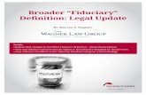 Broader “Fiduciary” - SHRM Online...BROADER “FIDUCIARY” DEFINITION: LEGAL UPDATE 4 - there is a mutual understanding or agreement that the advice will serve as a “primary