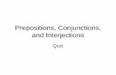 Prepositions, Conjunctions, and Interjectionsbmskduncan.weebly.com/.../18481290/prepositions_conjunctions_and_interjections_sr_quiz.pdfThe horse came near but stopped a few yards from