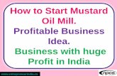 How to Start Mustard Oil Mill. Profitable Business Idea. Business with … · 2017-09-26 · Mustard Oil Mill Plant ? 14. What will be the income and expenditures for Mustard Oil