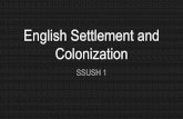 English Settlement and Colonization...American colony in the name of England. There were 104 settlers who arrived to settle Jamestown in 1607 The Development of the Southern Colonies