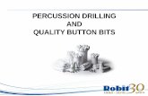 PERCUSSION DRILLING AND QUALITY BUTTON BITS...PERCUSSION DRILLING Impact or percussion created by the rock drill piston is transmitted to the rock through the drill string. The rock