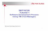 SKP16C26 Tutorial 1 TM - UNC Charlotte · SKP16C26 Tutorial 1 Software Development Process Using TM (Tool Manager) 2 Overview The following tutorial is a brief introduction on how