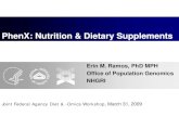 PhenX: Nutrition & Dietary SupplementsPhenX: Nutrition & Dietary Supplements Erin M. Ramos, PhD MPH Office of Population Genomics NHGRI Joint Federal Agency Diet & -Omics Workshop,