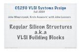 Regular Silicon Structures a.k.a VLSI Building Blockscs250/fa09/lectures/lec... · 2009-10-02 · Lecture 11, Regular Structures CS250, UC Berkeley Fall ‘09 CS250 VLSI Systems Design