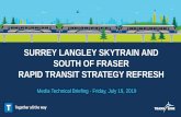 SURREY LANGLEY SKYTRAIN AND SOUTH OF FRASER RAPID … update on... · 2019-08-22 · On December 13, 2018 the Mayors’ Council directed TransLink to proceed with planning and project