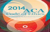 2014 Code of Ethics - Ce4less• 3 • ACA Code of Ethics Purpose The ACA Code of Ethics serves six main purposes: 1. The Code sets forth the ethical obligations of ACA members and