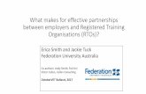 What makes for effective partnerships between employers ... · employers (n=173)and of RTOs (n=107); • Semi-structured interviews with 9 employers and 9 RTOs who were in partnership
