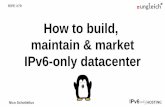 How to build, maintain & market IPv6-only datacenter · Running IPv6 VPNs in Spain, France, ... Venezuela, Croatia, Netherlands, ... Everyone can publish content on IPv6 (only) systems.