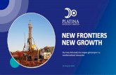 NEW FRONTIERS NEW GROWTH - Platina Resources · 8/29/2019  · 95%, 65% silver and 70% gold. Price assumptions –Zn US$1.30/lb, Cu US$3.00/lb, Pb $1.00/lb, silver US$17/oz and gold