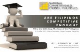 ARE FILIPINOS COMPETITIVE ENOUGH? - British Council · GUILLERMO M. LUZ . Private Sector, Co-Chairman . National Competitiveness Council . ARE FILIPINOS COMPETITIVE ENOUGH? Mind the