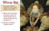 process was for finding the next King or Queen of England? … · 2019-11-18 · The “Virgin Queen” Elizabeth I died in 1603 without an heir after 44 years on the throne. 1.What