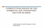 3. COMPETITION ISSUES IN THE DOMESTIC AIR …COMPETITION ISSUES IN THE DOMESTIC AIR TRANSPORT SECTOR IN INDIA A Presentation by Administrative Staff College of India, ... Mumbai, Bangalore,