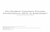 Production in TEYL in Indonesia? Do Student-Teachers Provide Student... · Teaching English to Young Learners (TEYL) in Indonesia is recognizably unsatisfactory. Students' English