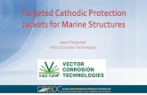 Targeted Cathodic Protection Jackets for Marine Structurespavementvideo.s3.amazonaws.com/2018NBPPC/A4-1... · Vector Corrosion Technologies. WHY CP MARINE PILE JACKETS? ... to protect